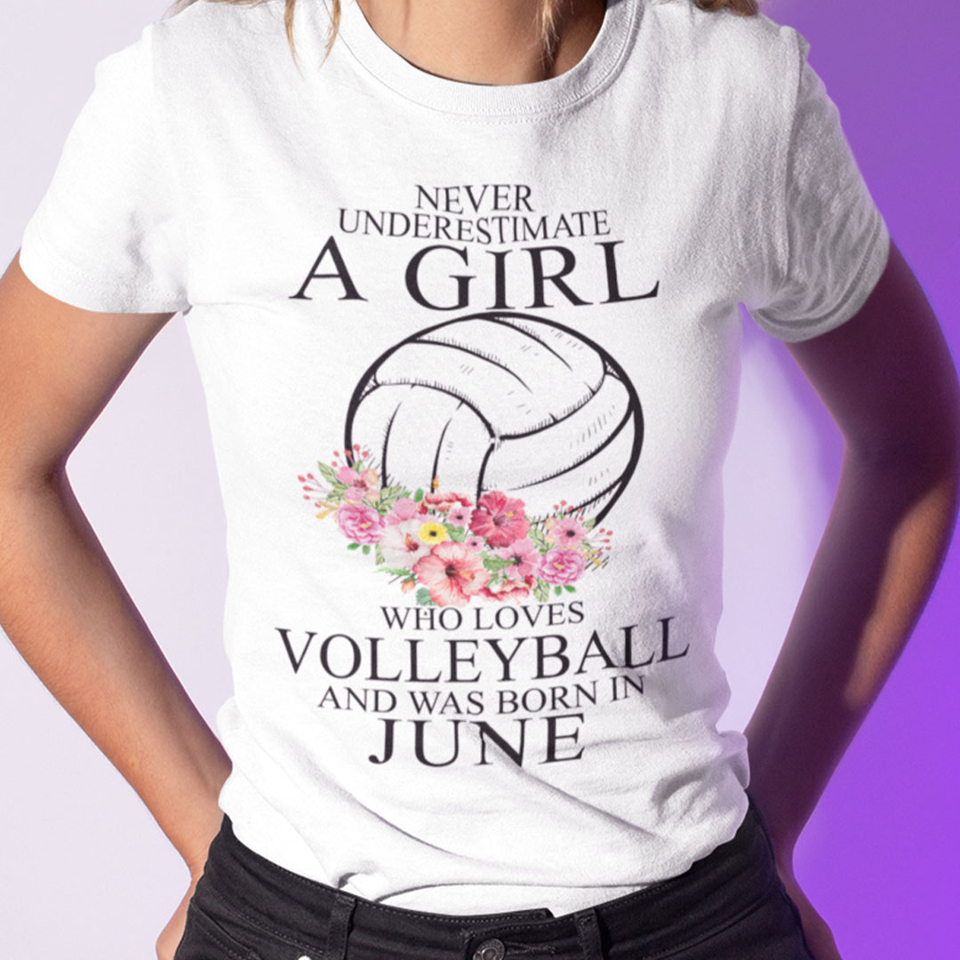 Never Underestimate A Girl Loves Volleyball Shirt June 2.jpg