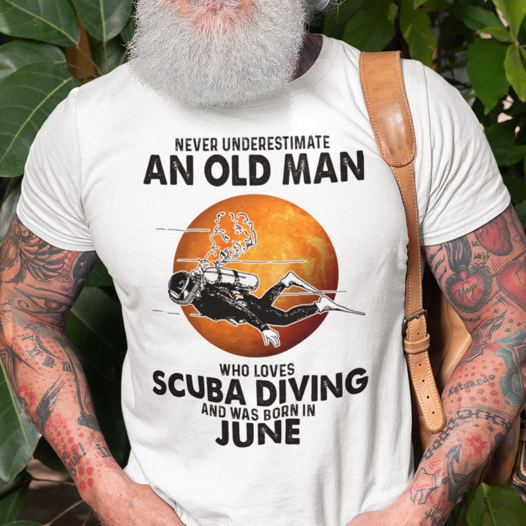 An Old Man Who Loves Scuba Diving Shirt Born In June.jpg