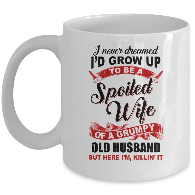 I Never Dreamed To Be A Spoiled Wife Of A Grumpy Old Husband Mug 11oz Mug White 800x.jpg