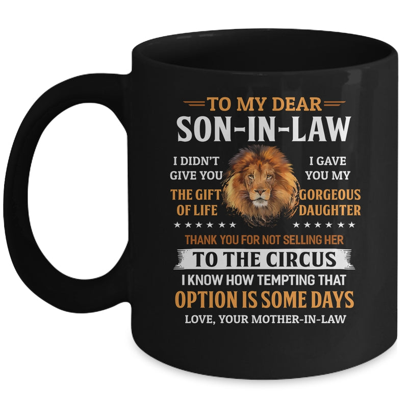 To My Dear Son In Law I Didn t Give You The Gift Of Life Mug 11oz Mug Black 800x.jpg