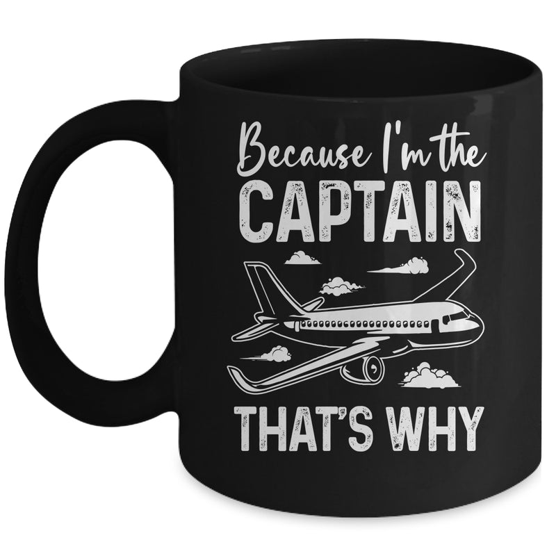 Because I m The Captain That s Why Funny Pilot For Men Mug 11oz Mug Black front 800x.jpg