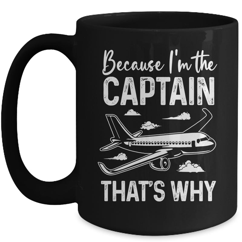 Because I m The Captain That s Why Funny Pilot For Men Mug 15oz Mug Black front 800x.jpg