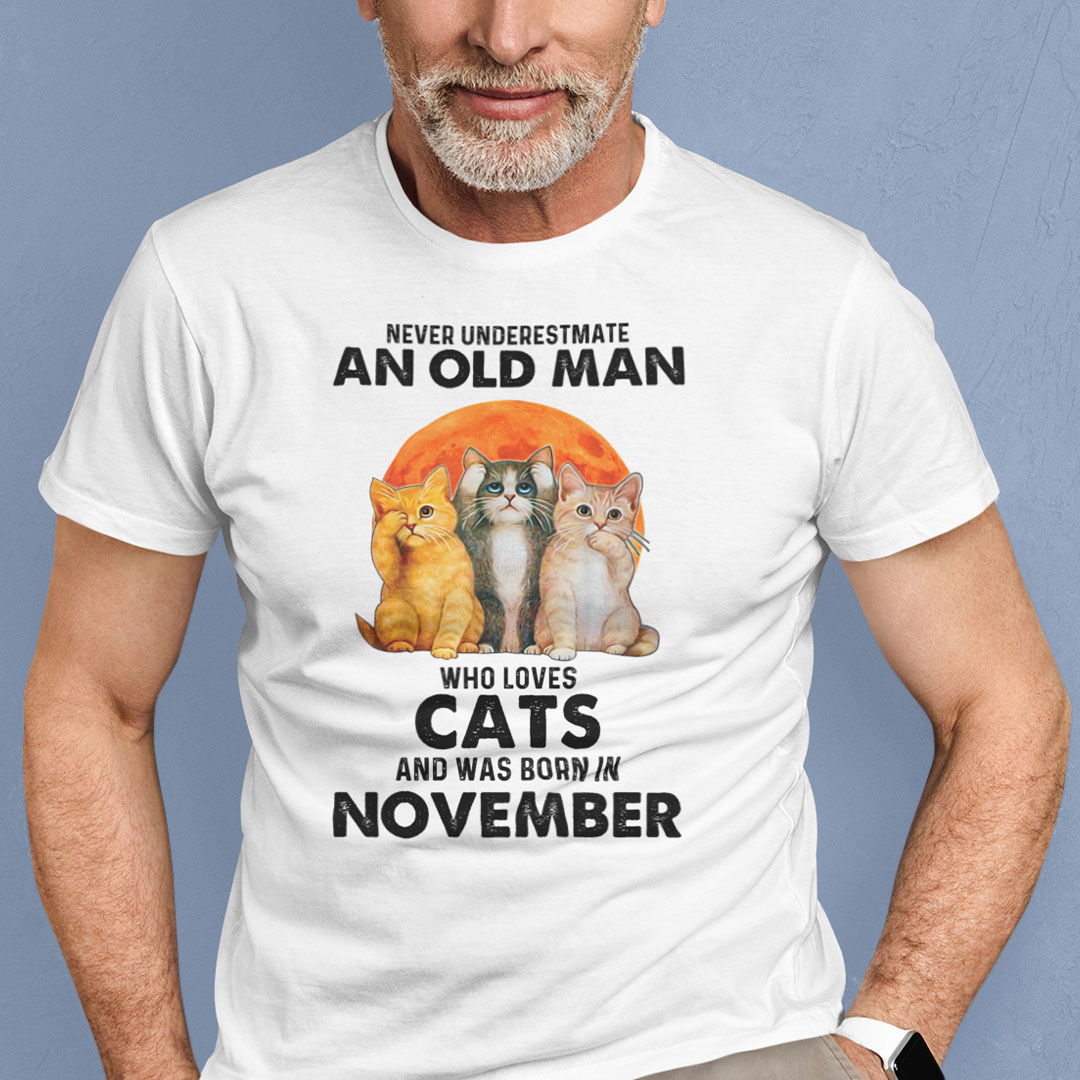 Never Underestimate An Old Man Who Loves Cat Shirt November.jpg