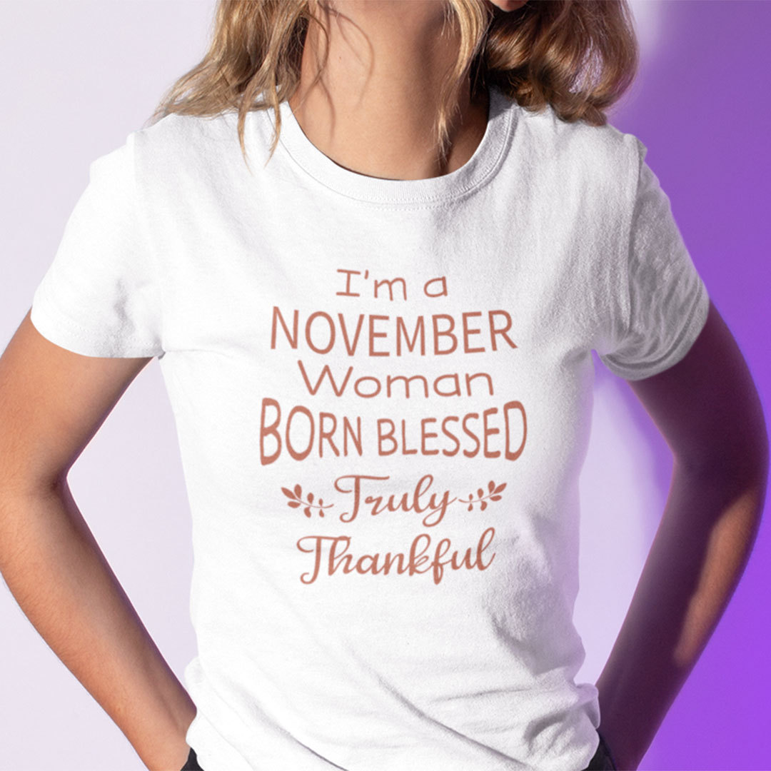 Im A November Woman Born Blessed Truly Thankful Shirt.jpg