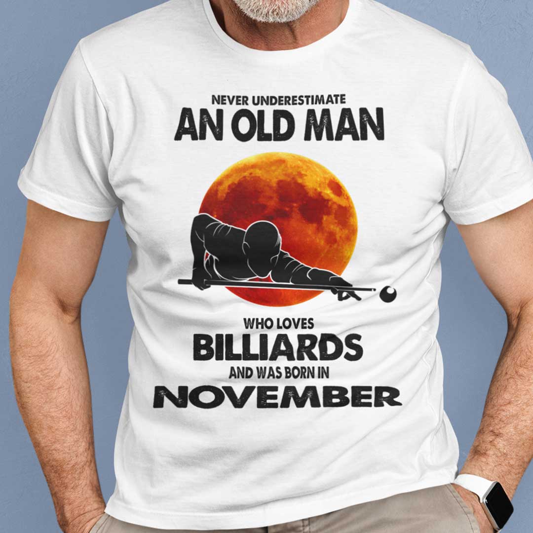 Never Underestimate Old Man Who Loves Billiards Shirt November.jpg