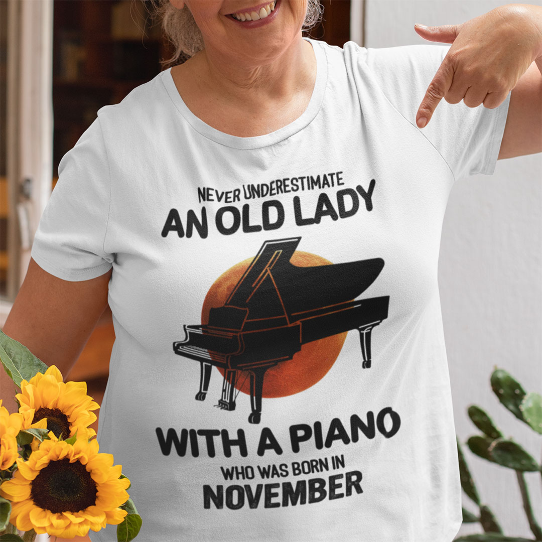 Never Underestimate An Old Lady With A Piano Shirt November.jpg