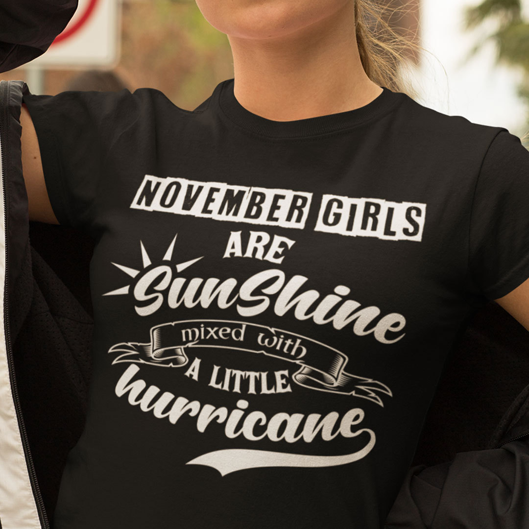 November Girls Are Sunshine Mixed With A Little Hurricane Shirt.jpg