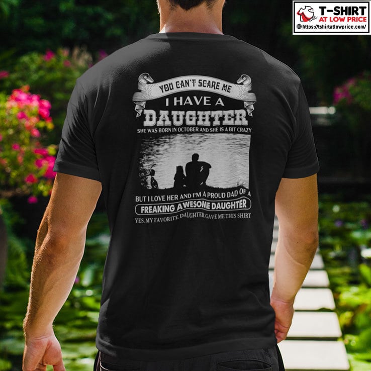 You Cant Scare Me I Have A Daughter She Was Born In October And She Is A Bit Crazy Shirt.jpg