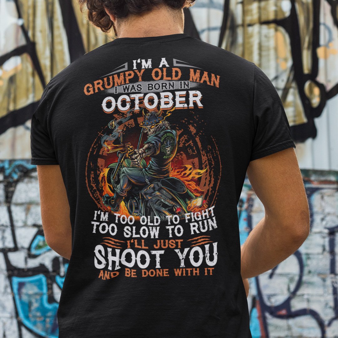 Im A Grumpy Old Man I Was Born In October Im Too Old To Fight Shirt.jpg