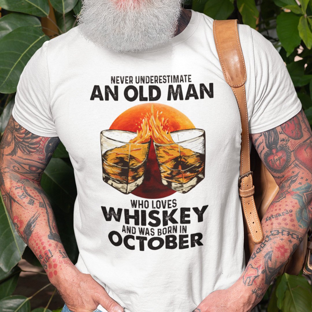Never Underestimate An Old Man Who Loves Whiskey October Shirt.jpg