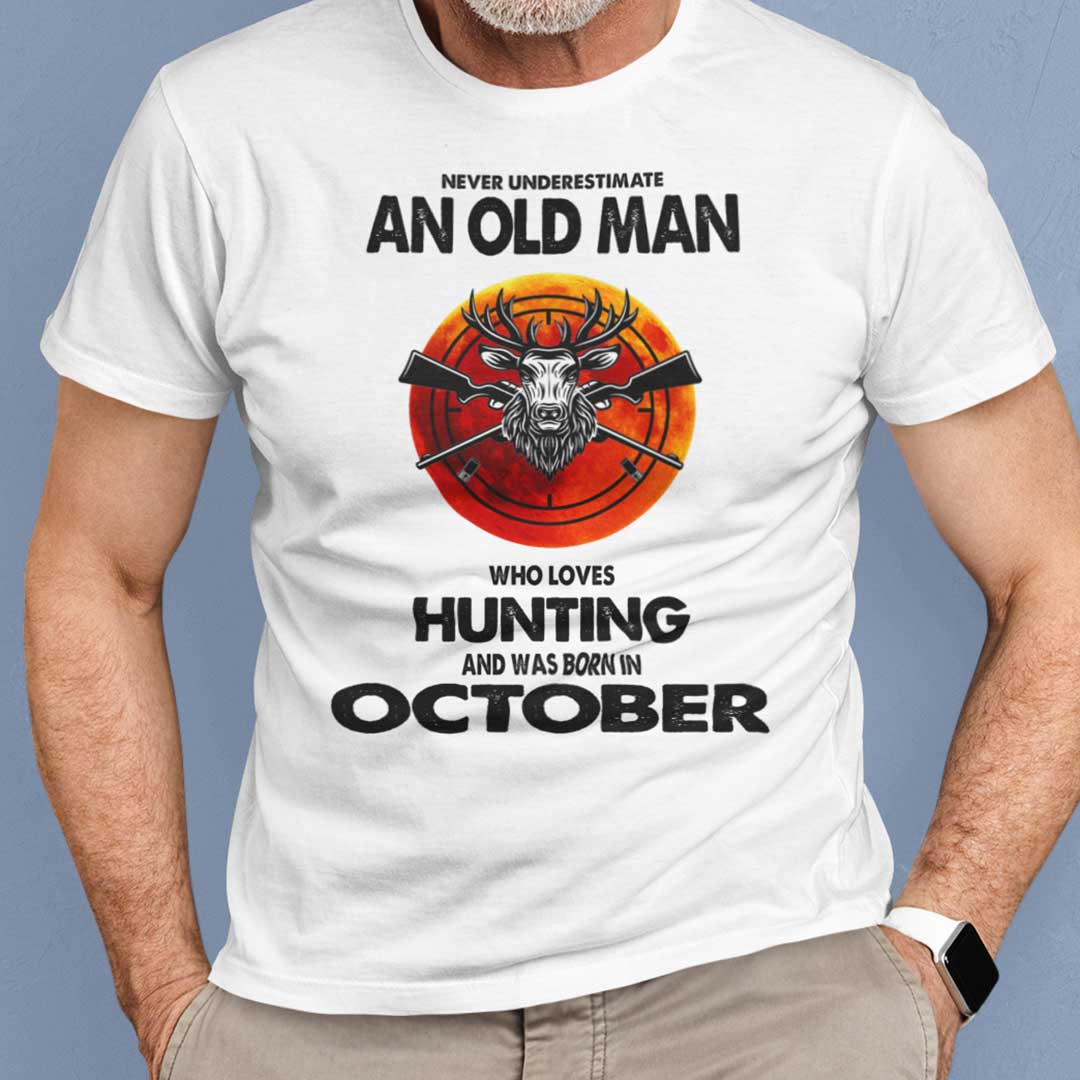 Never Underestimate Old Man Who Loves Hunting Shirt October.jpg