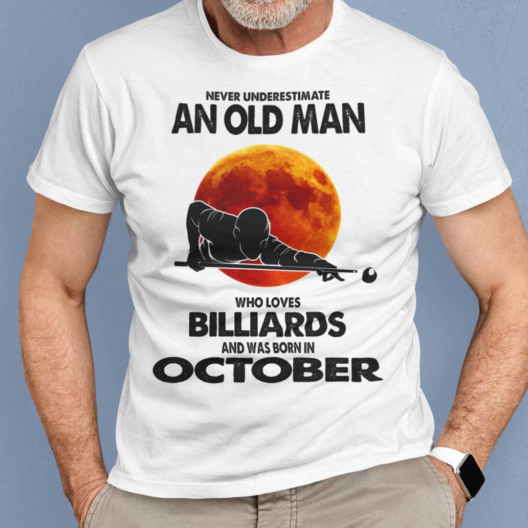 Never Underestimate Old Man Who Loves Billiards Shirt October.jpg