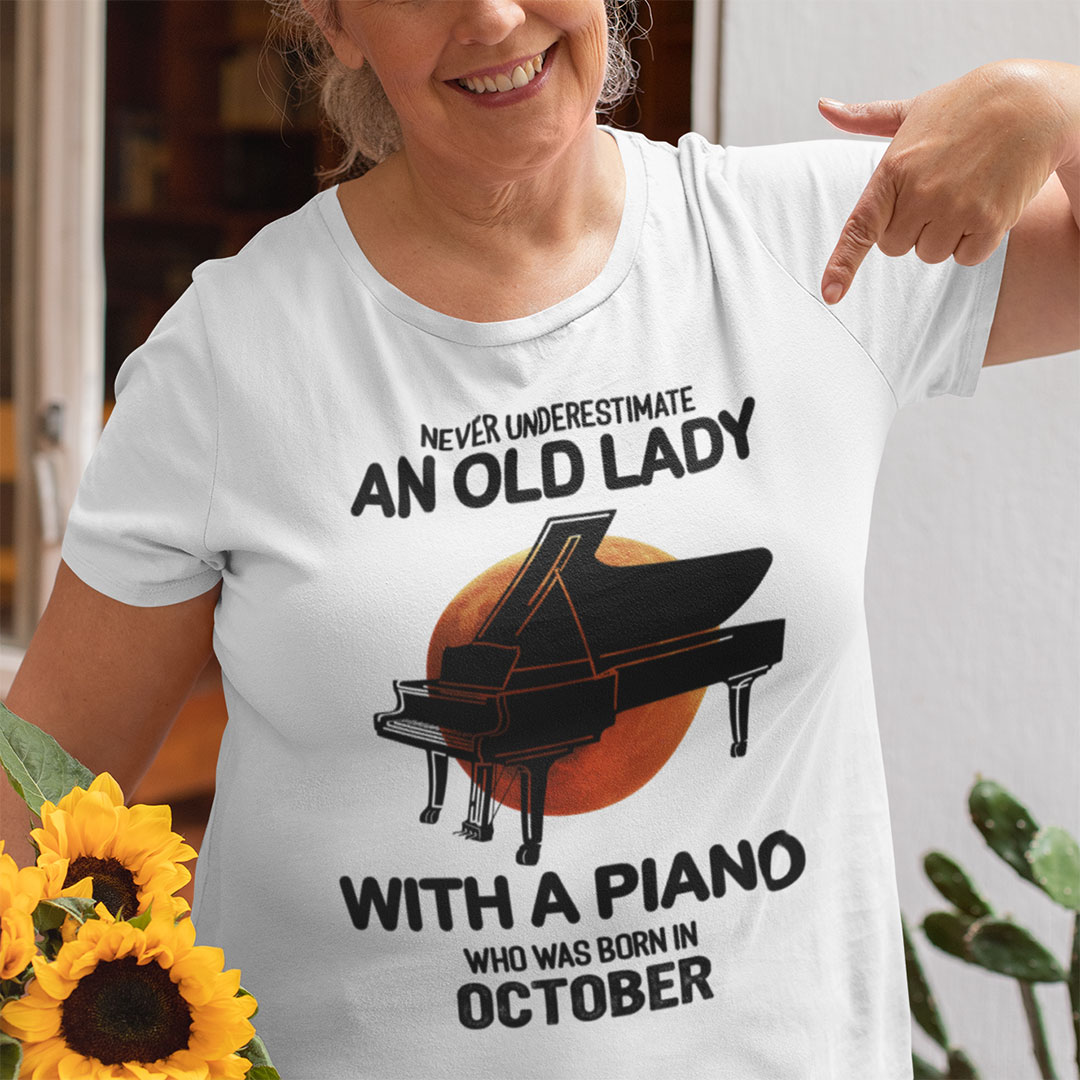 Never Underestimate An Old Lady With A Piano Shirt October.jpg