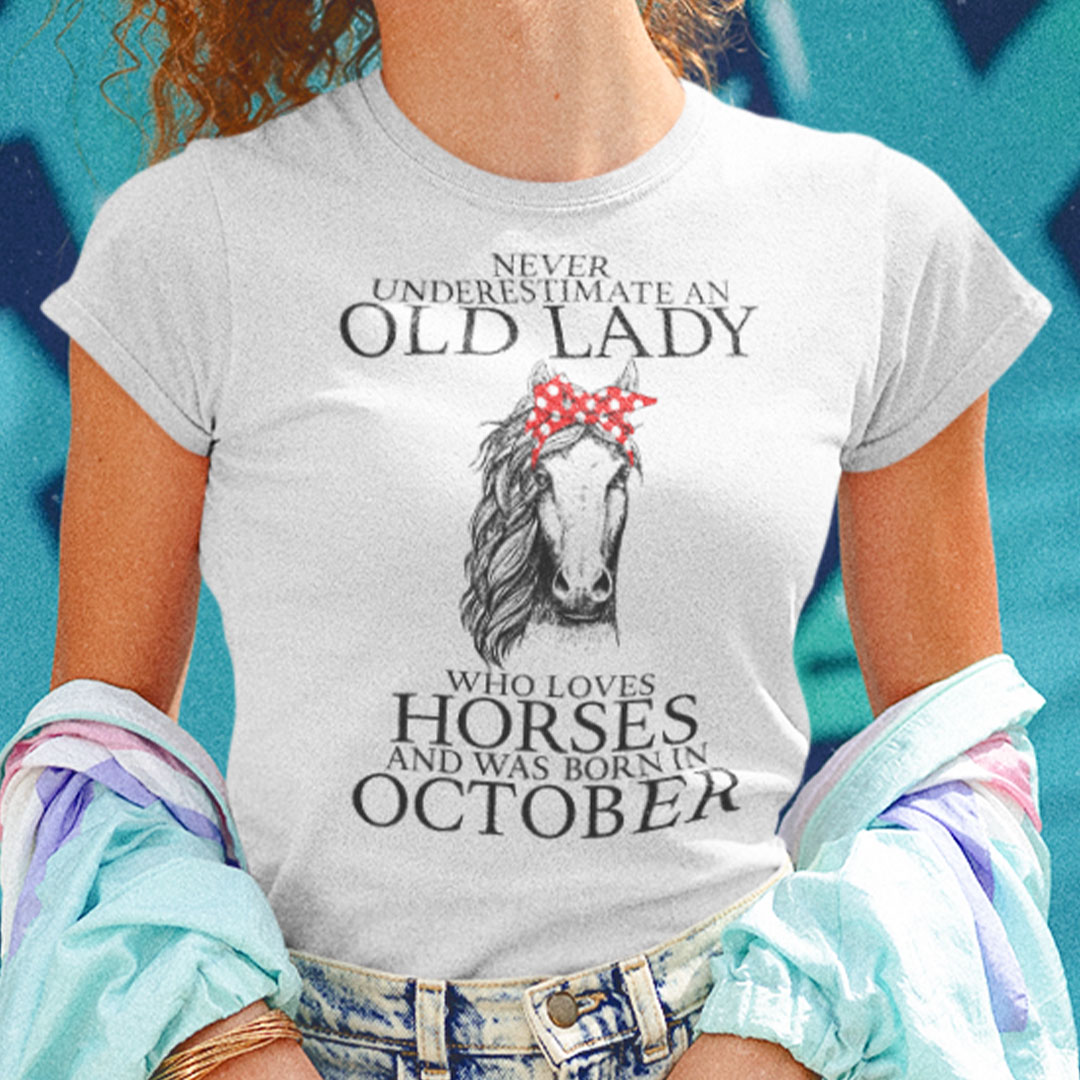 Never Underestimate Old Lady Loves Horses Born In October Shirt.jpg