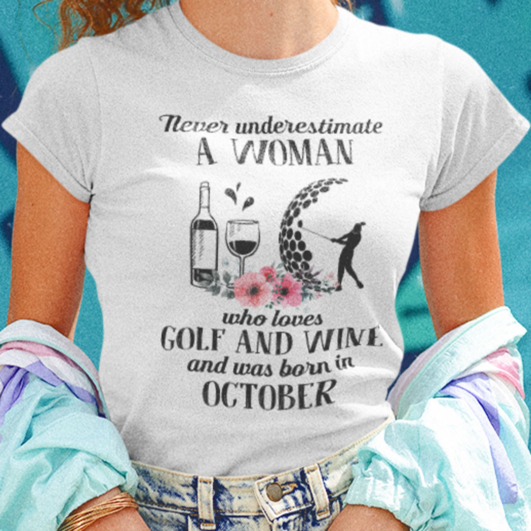 Never Underestimate Woman Loves Golf And Wine Shirt October.jpg