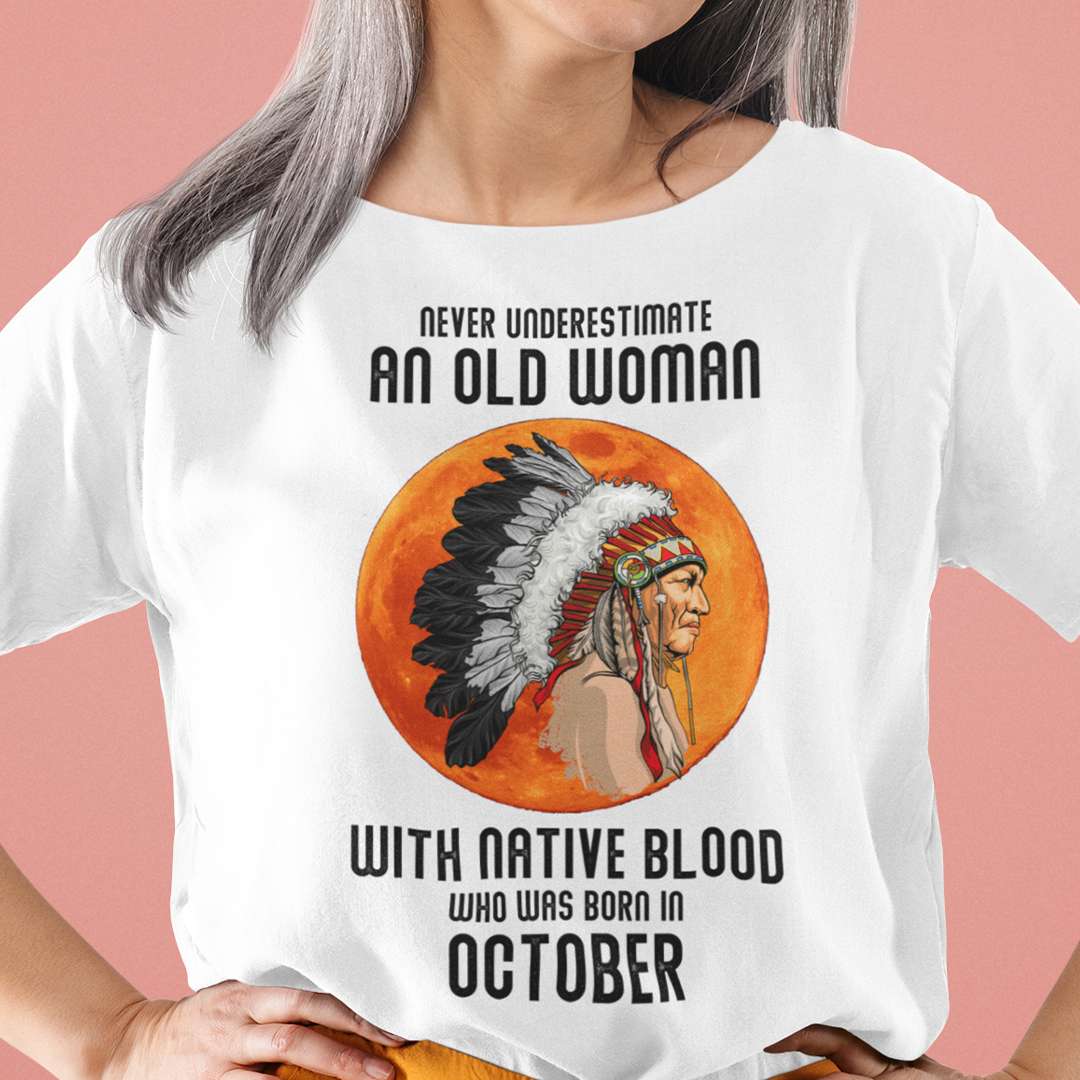 Never Underestimate Old Woman With Native Blood Shirt October.jpg