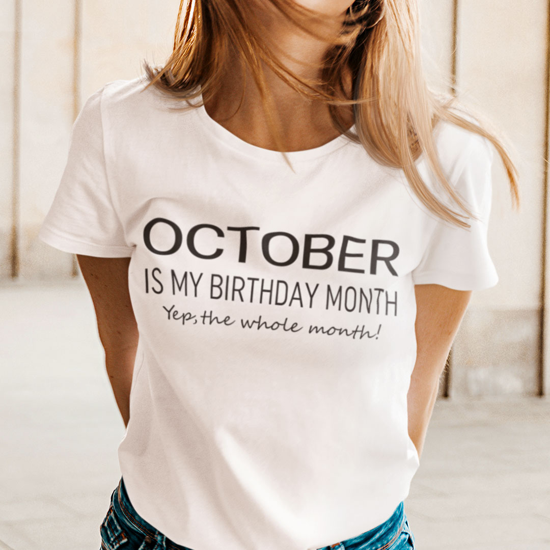 October Birthday T Shirt October Is My Birthday Month.jpg