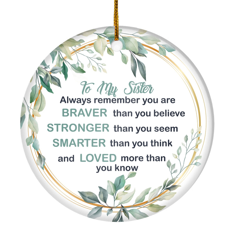 To My Sister Ornament from Brother Sister Always Remember You are Braver Stronger Smarter for Sister Christmas Tree Ornament Circle Ornament Mockup 1 800x.jpg
