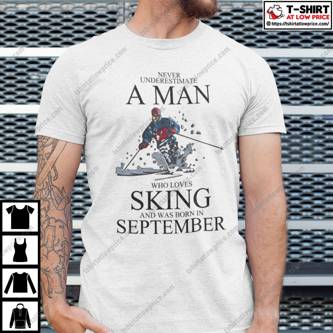 Never Underestimate A Man Who Loves Skiing September Shirt.jpg