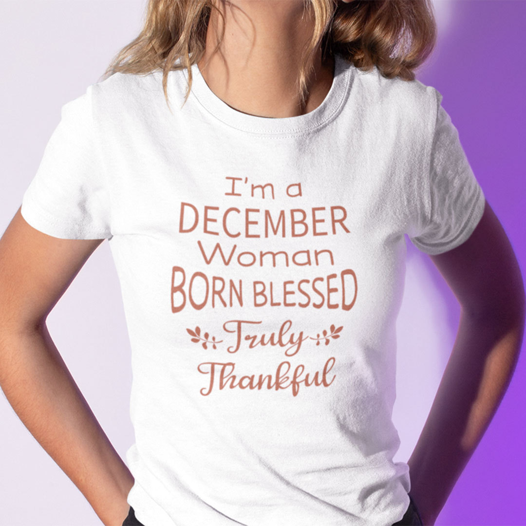 Im A December Woman Born Blessed Truly Thankful Shirt.jpg