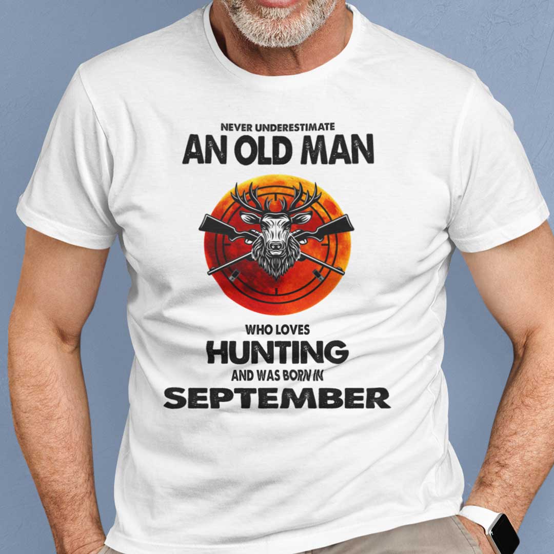 Never Underestimate Old Man Who Loves Hunting Shirt September.jpg