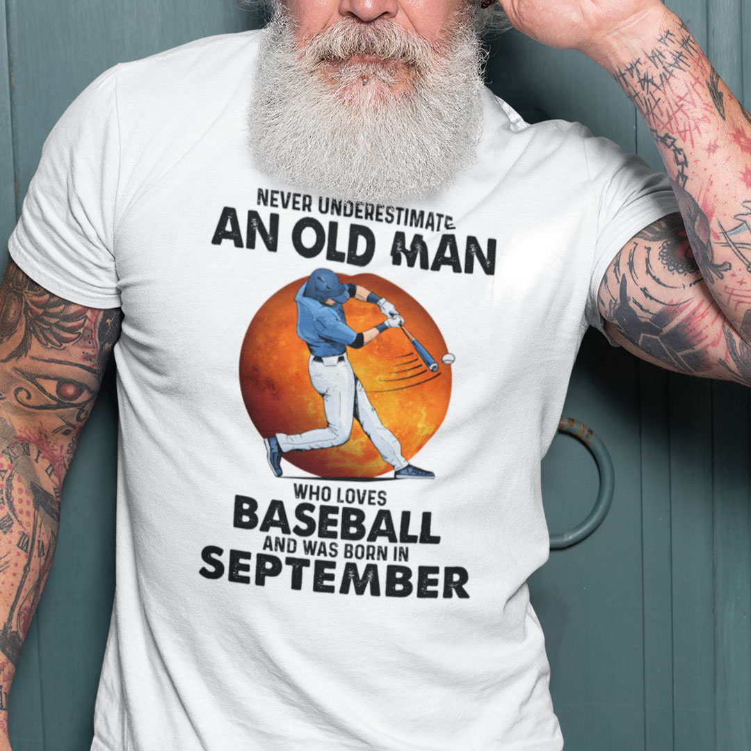 Never Underestimate An Old Man Who Loves Baseball Shirt September.jpg