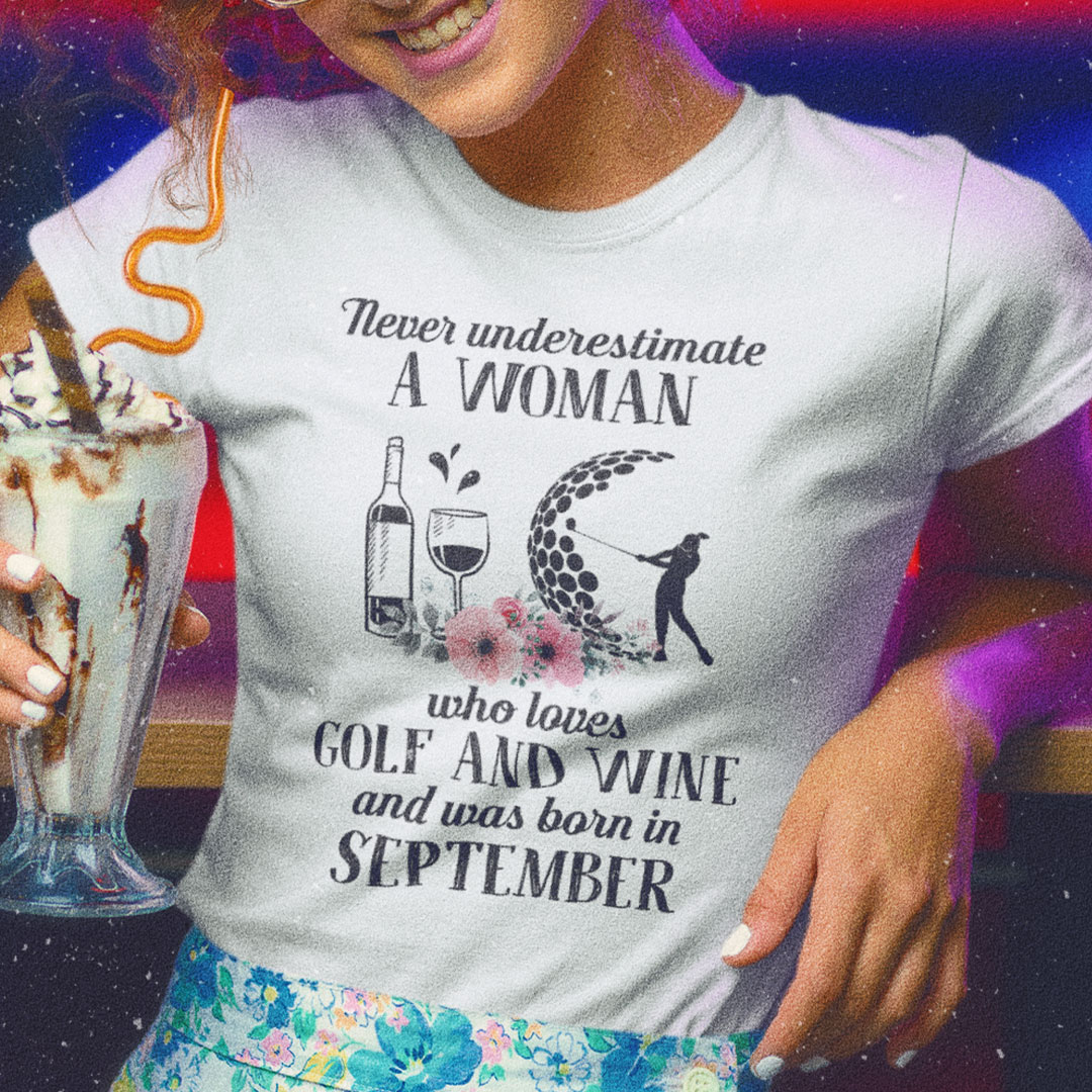 Never Underestimate Woman Loves Golf And Wine Shirt September.jpg