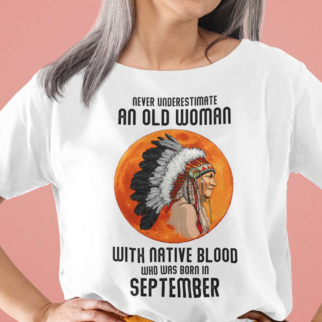 Never Underestimate Old Woman With Native Blood Shirt September.jpg