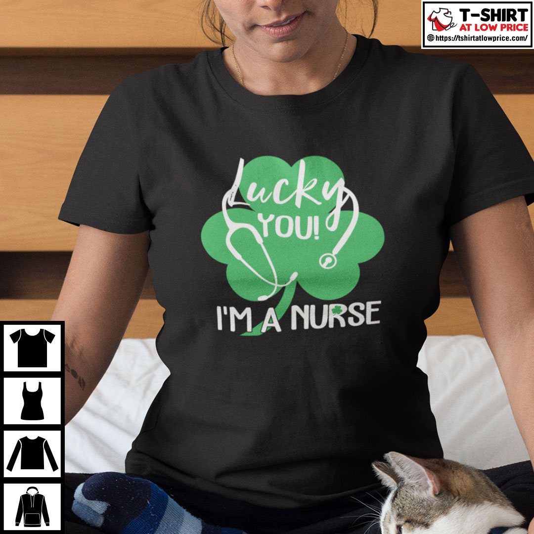 Irish Nurse Shirt Lucky You Im A Nurse nnbb.jpg