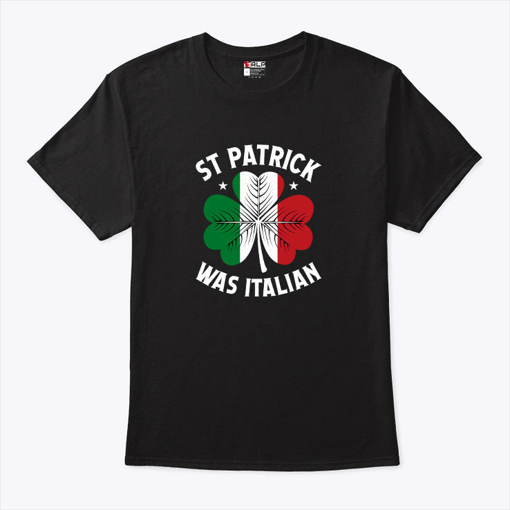 St Patrick Was Italian T Shirt.jpg