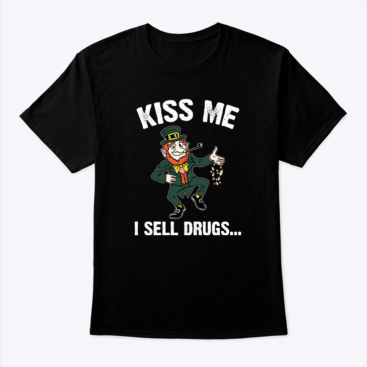 Kiss Me I Sell Drugs St Patricks Day Shirt.jpg
