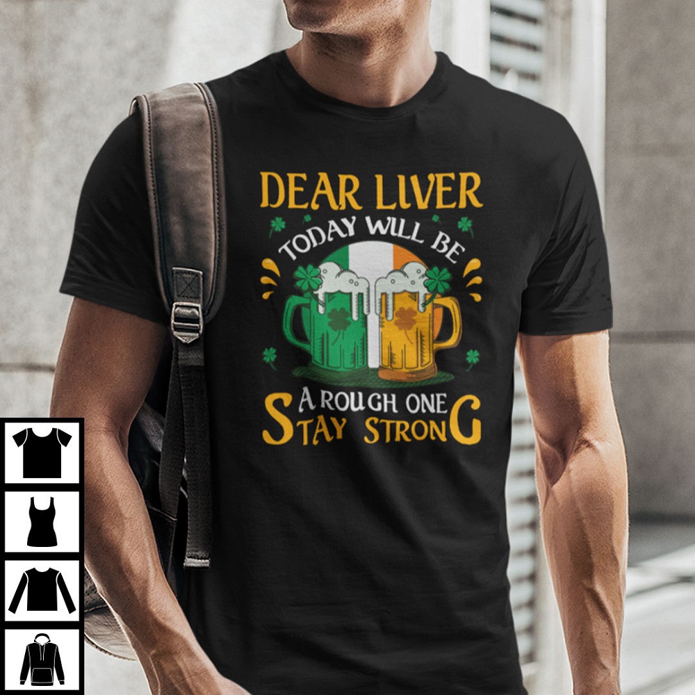 Dear Liver Today Will Be A Rough One Stay Strong Shirt.jpg