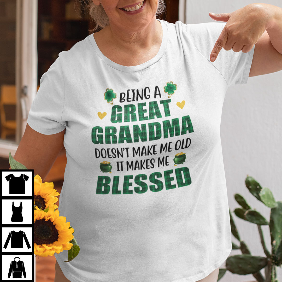Being A Great Grandma Doesnt Make Me Old It Makes Me Blessed Shirt.jpg