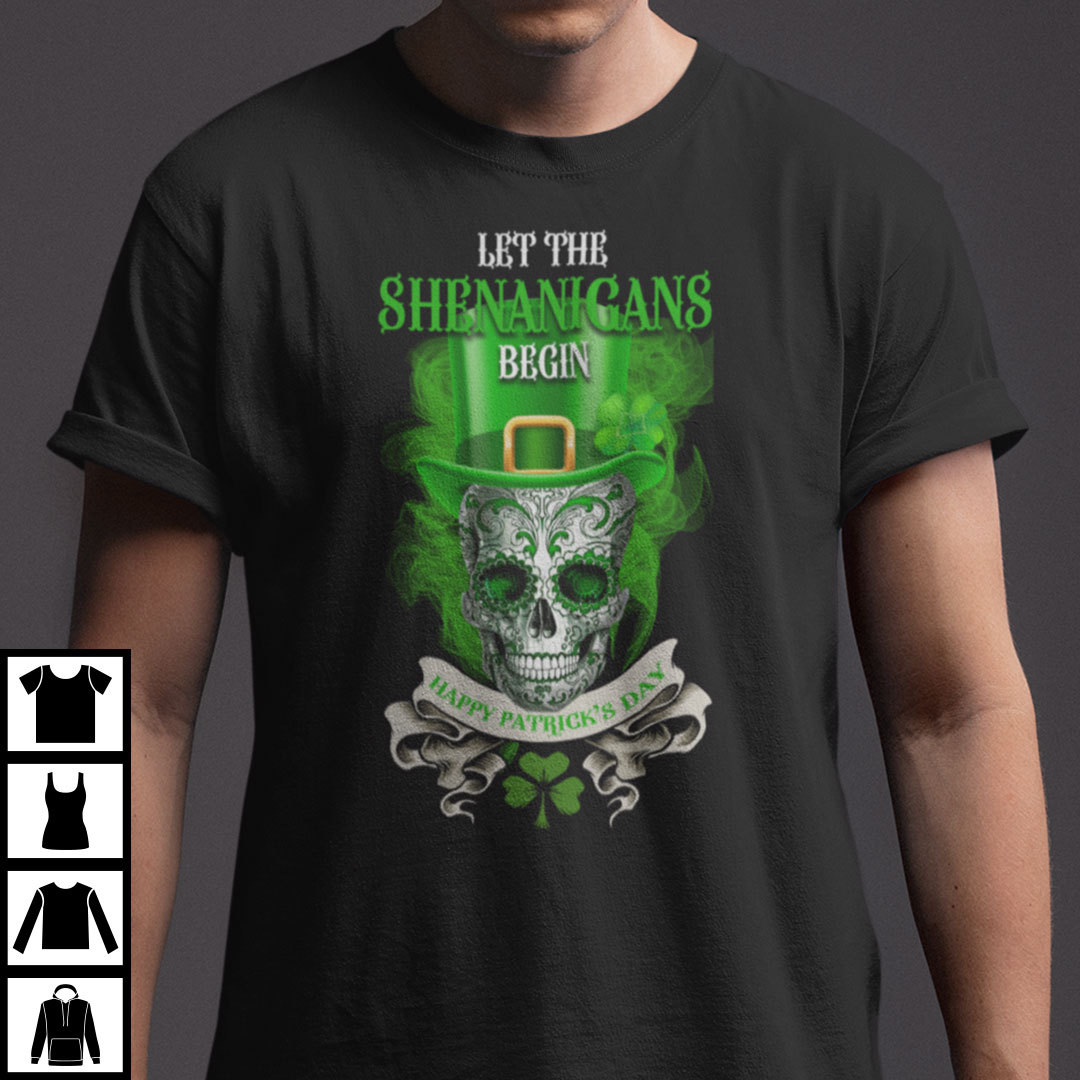 Let The Shenanigans Begin St Patricks Day Shirt.jpg
