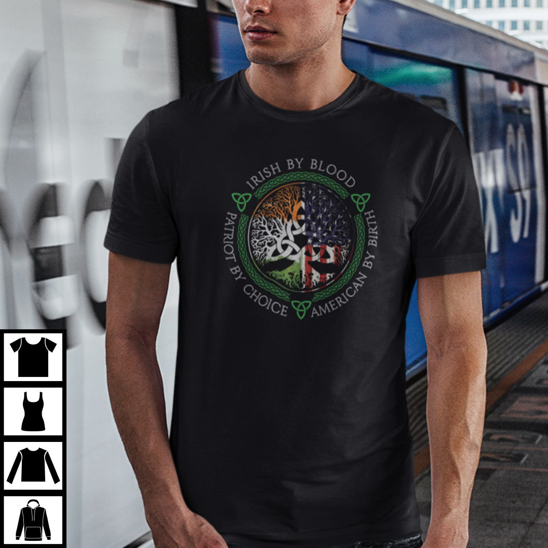 Irish By Blood American By Birth Patriot By Choice T Shirt.jpg