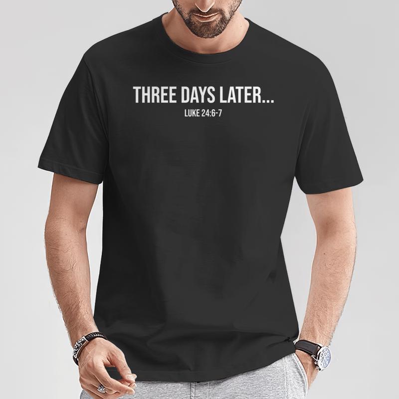 three days later luke 24 t shirt 20250418154928 e2qlot1j s4 1.jpg