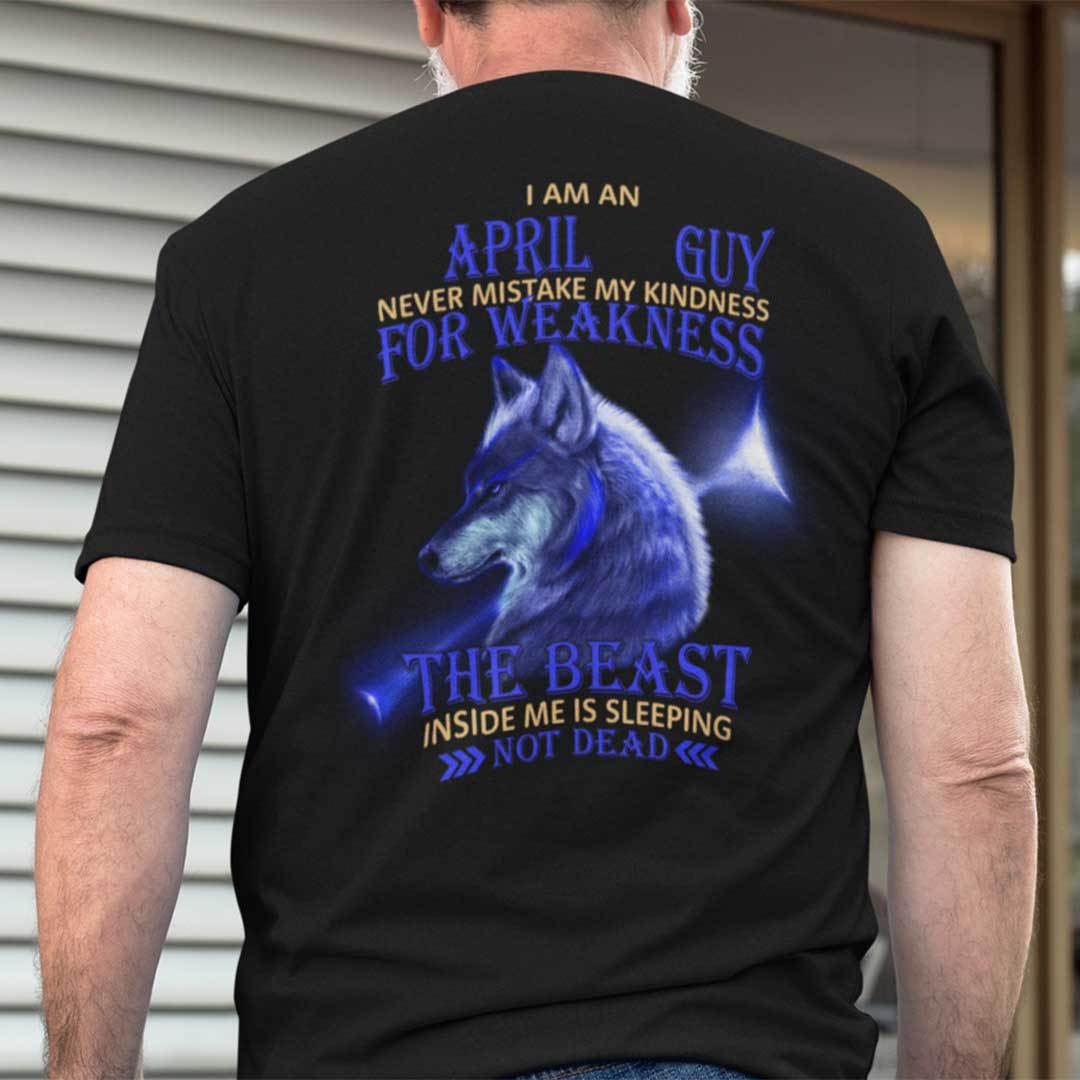 I Am An April Guy Never Mistake My Kindness For Weakness Shirt.jpg