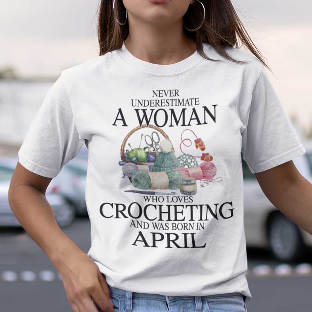 Never Underestimate A Woman Who Loves Crocheting Shirt April.jpg