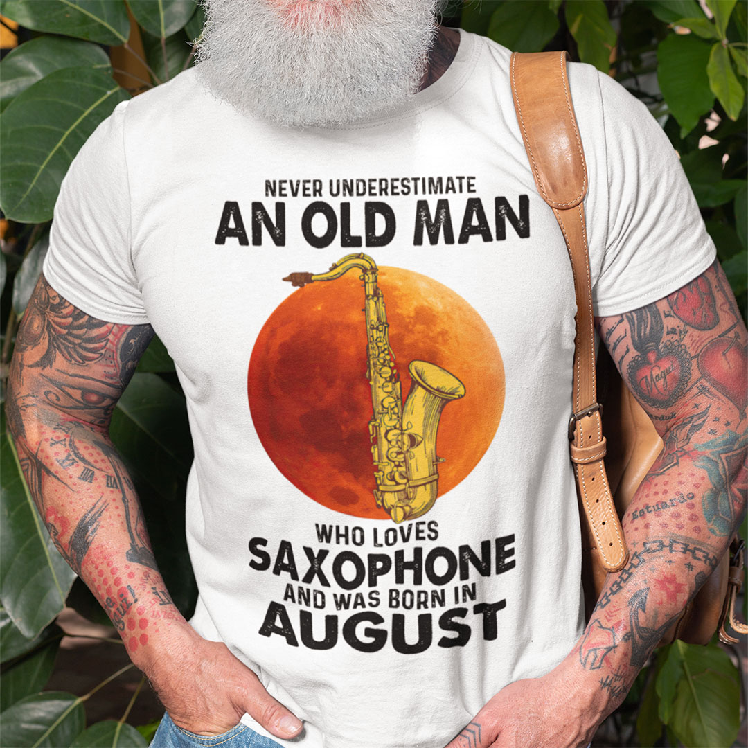 Never Underestimate An Old Man With A Saxophone Shirt August c.jpg