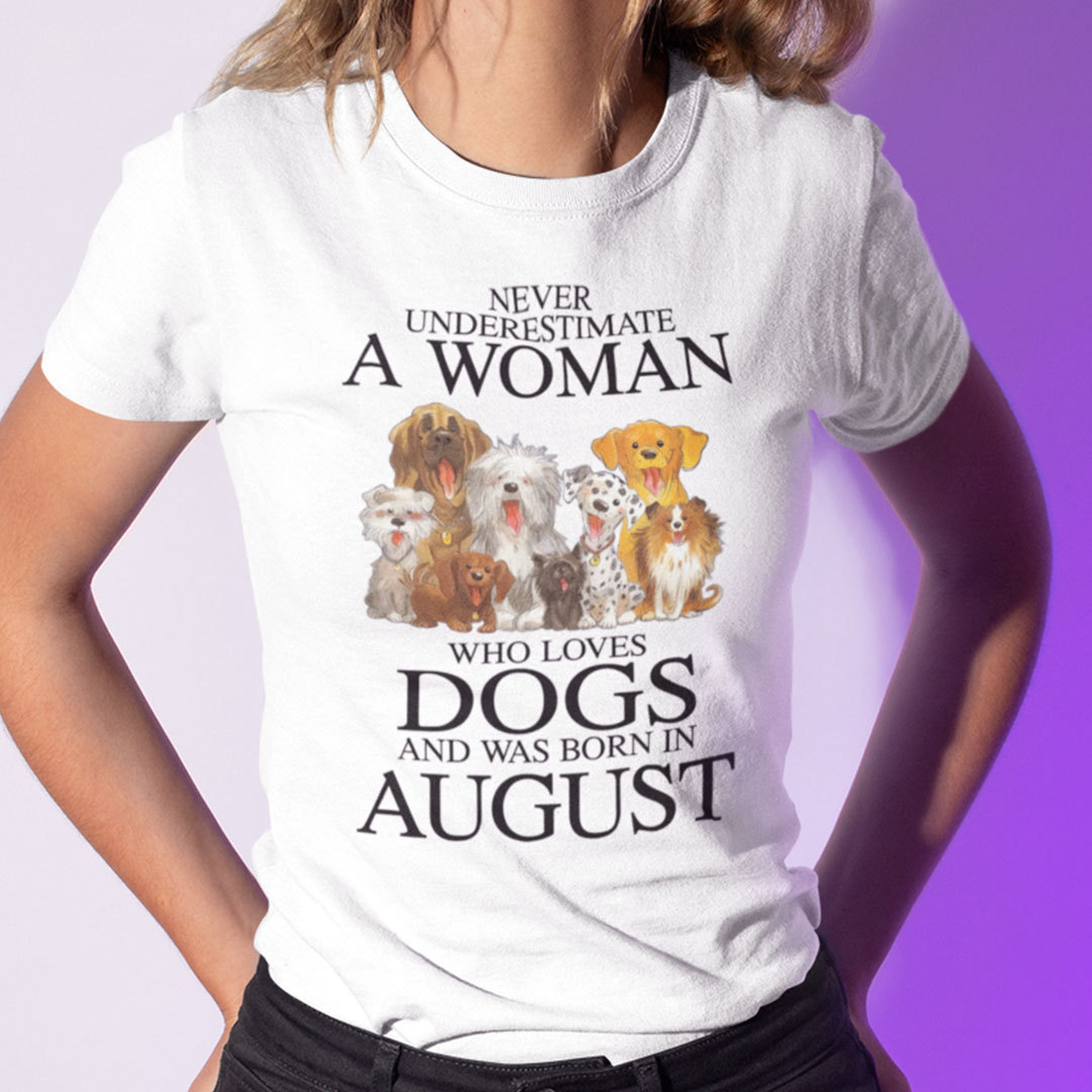 Never Underestimate Woman Loves Dogs Born In August Shirt.jpg