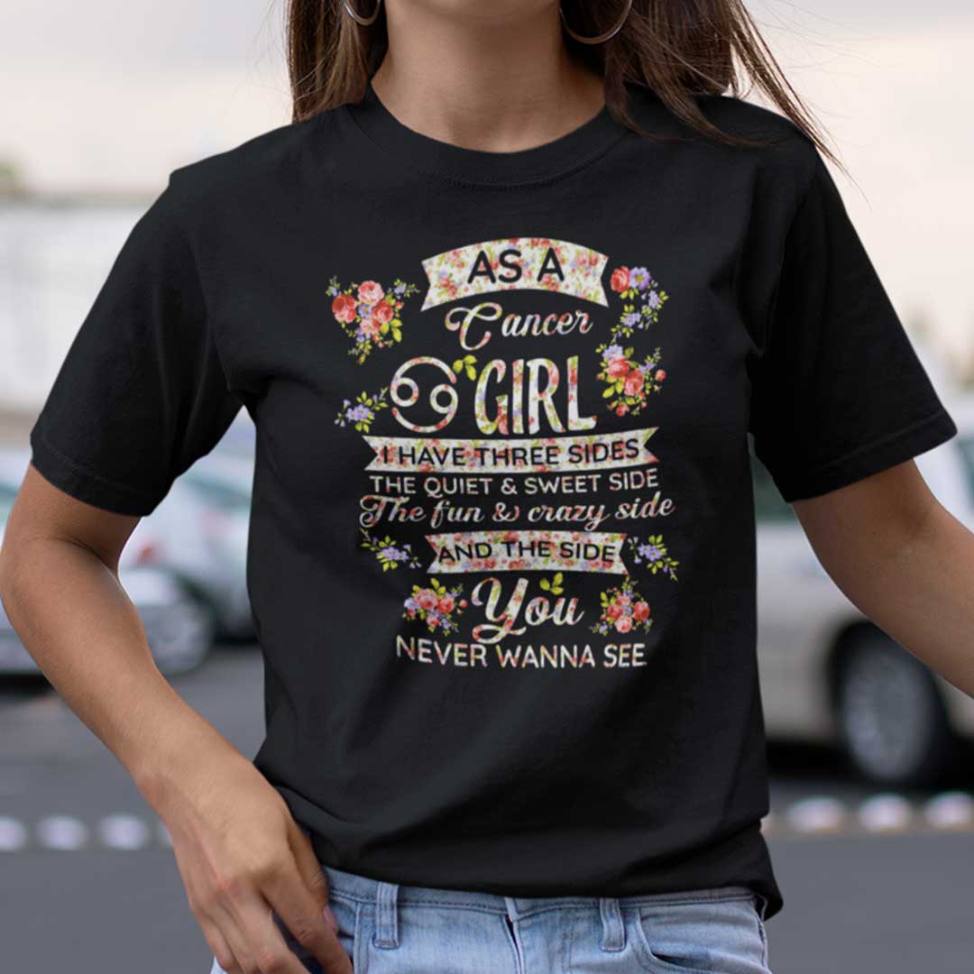Cancer T Shirt As An Cancer Girl I Have Three Sides The Quiet And Sweet Side.jpg