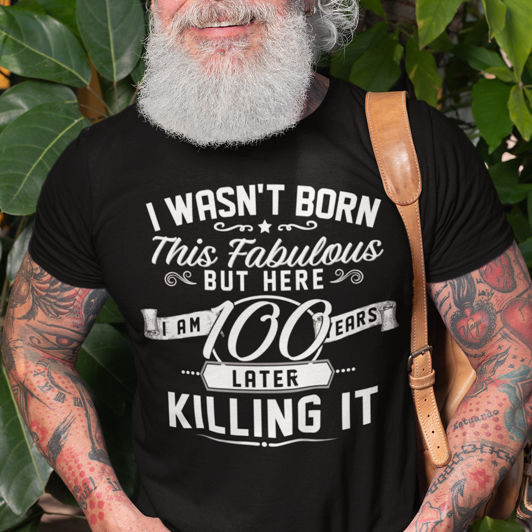 100th Birthday Shirt I Wasnt Born This Fabulous.jpg
