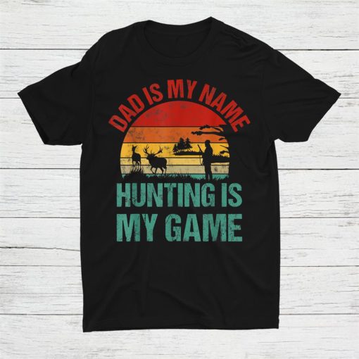 dad is my name hunting is my game deer hunter shirt 0 510x510 1.jpg