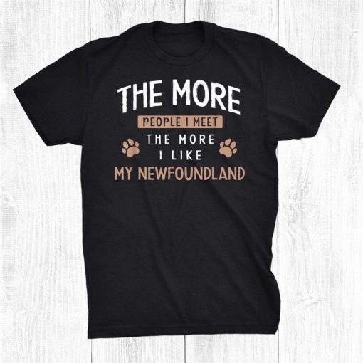 the more people i meet newfie dog dad newfoundland fur dad shirt 0 510x510 1.jpg