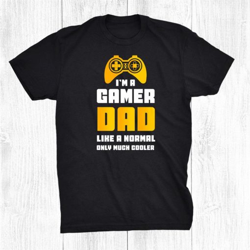 im a gamer dad like a normal dad only much cooler gaming shirt 0 510x510 1.jpg