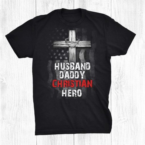 husband daddy christian hero christian cross american flag shirt 0 510x510 1.jpg