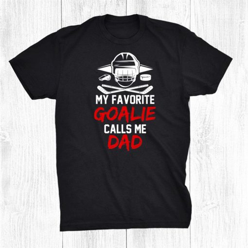 my favorite goalie calls me dad puck players ice rink hockey shirt 0 510x510 1.jpg
