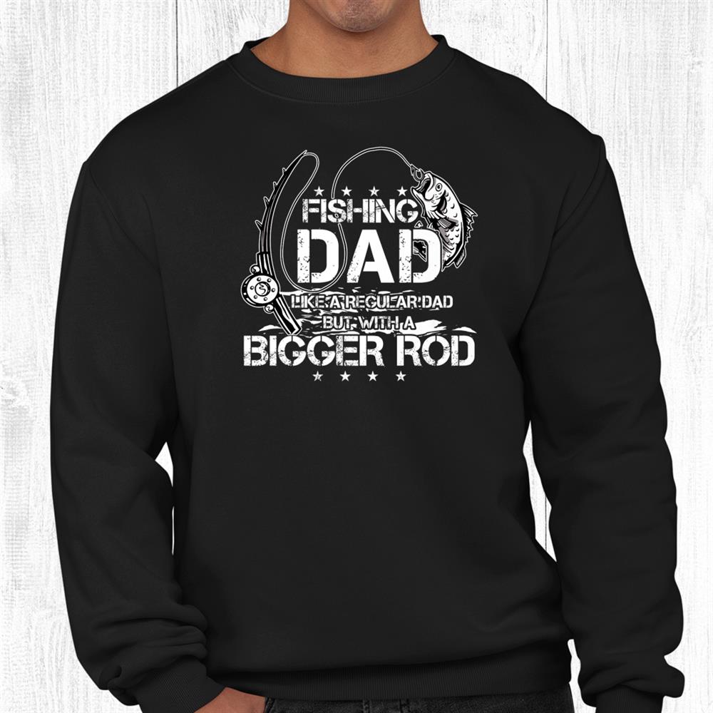 funny fishing dad like a regular dad but with a bigger rod funny shirt 2.jpg funny fishing dad like a regular dad but with a bigger rod funny shirt 2.jpg