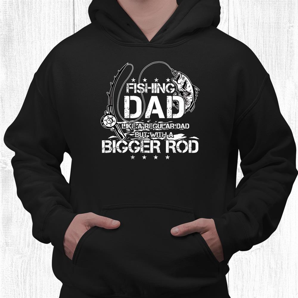 funny fishing dad like a regular dad but with a bigger rod funny shirt 3.jpg funny fishing dad like a regular dad but with a bigger rod funny shirt 3.jpg