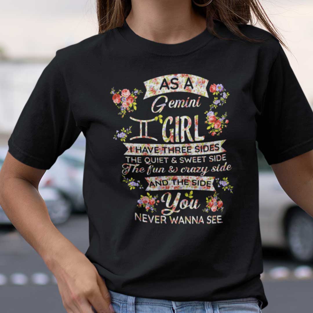 Gemini T Shirt As An Gemini Girl I Have Three Sides The Quiet And Sweet Side.jpg
